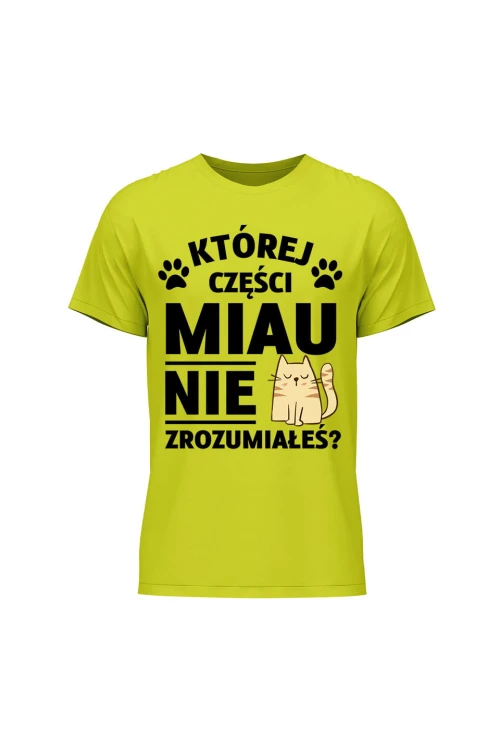 Koszulka męska Której części MIAU nie zrozumiałeś? - limonka