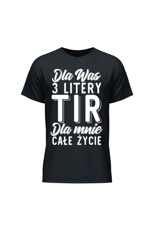 Koszulka męska Dla was 3 litery TIR dla mnie całe życie - czarna