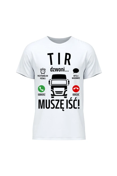 Koszulka męska Tir dzwoni muszę iść - biała