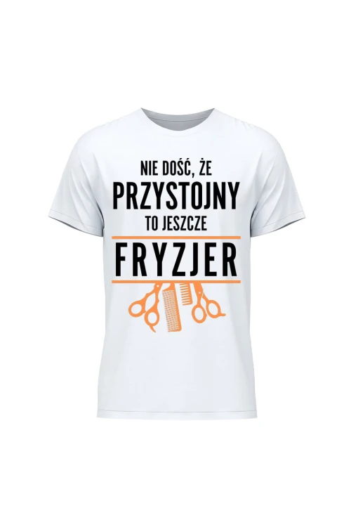 Koszulka męska Nie dość że przystojny to jeszcze fryzjer - biała