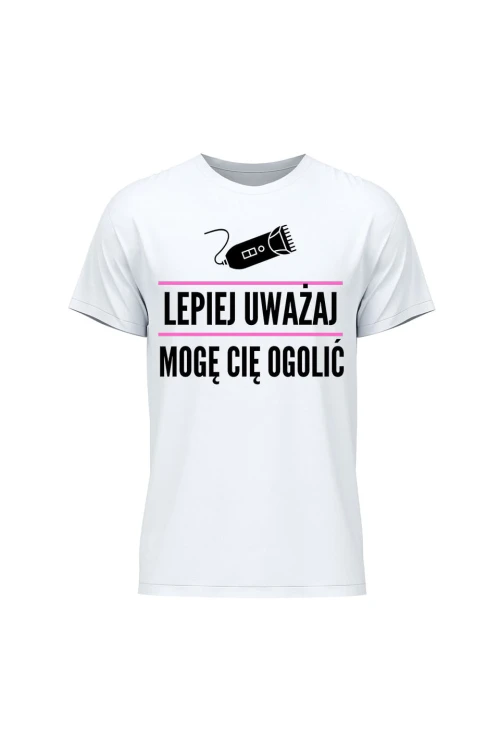 Koszulka męska Lepiej uważaj mogę cię ogolić - biała
