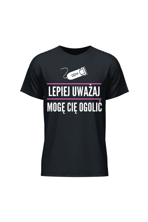 Koszulka męska Lepiej uważaj mogę cię ogolić - czarna