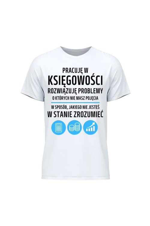 Koszulka męska Pracuję w księgowości rozwiązuję problemy - biała