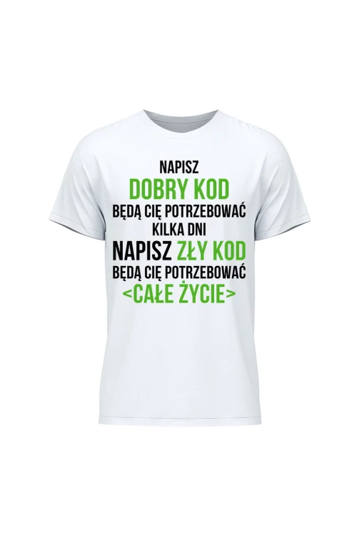 Koszulka męska Napisz dobry kod będą cię potrzebować kilka dni Napisz słaby kod będą cię potrzebować całe życie - biała