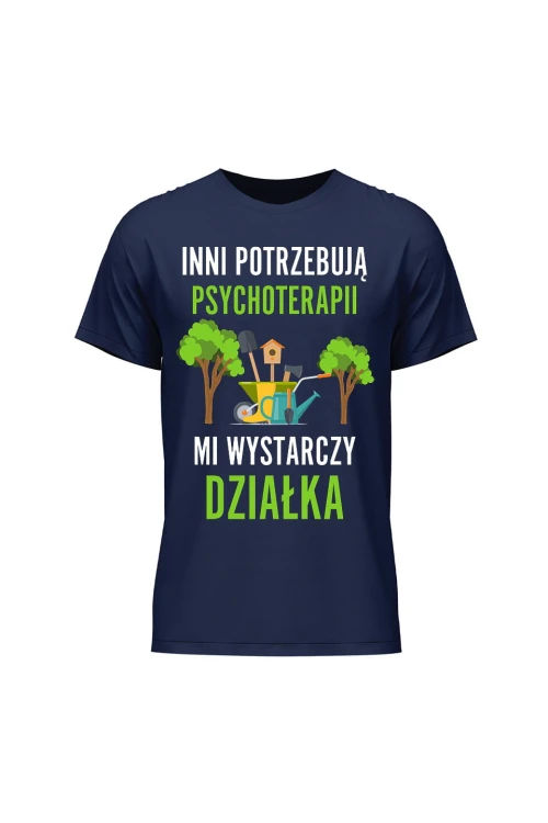 Koszulka męska Inni potrzebują psychoterapii mi wystarczy działka - granatowa