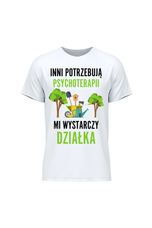 Koszulka męska Inni potrzebują psychoterapii mi wystarczy działka - biała