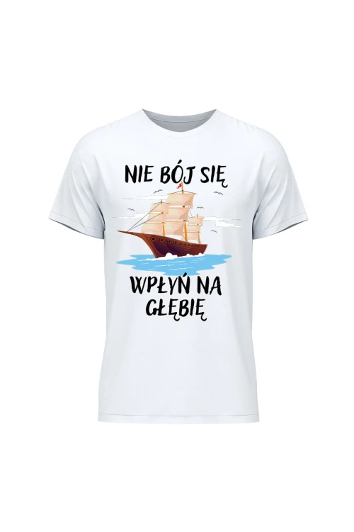 Koszulka męska Nie Bój się Wpłyń na Głębie - biała