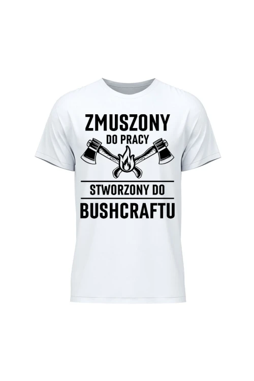 Koszulka męska Zmuszony do pracy, stworzony do bushcraftu - biała