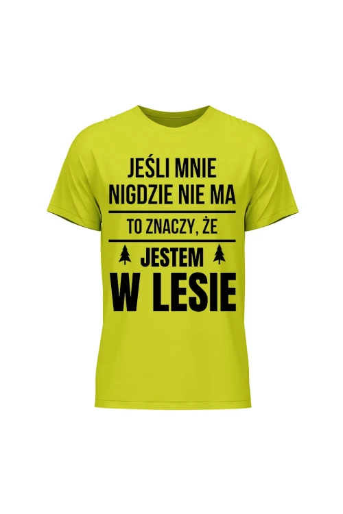 Koszulka męska Jeśli mnie nigdzie nie ma to znaczy, że jestem w lesie - limonka