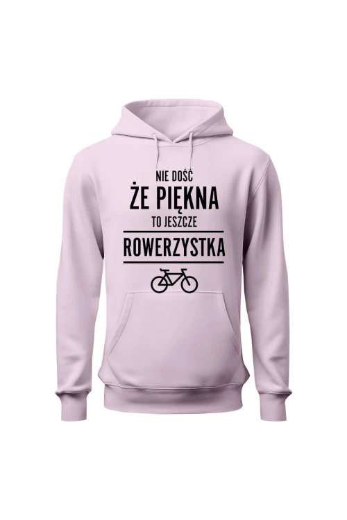 Bluza damska z  kapturem Nie dość że piękna to jeszcze rowerzystka - różowa