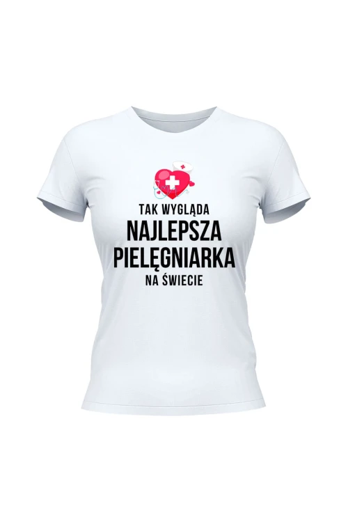 Koszulka damska Tak wygląda najlepsza pielęgniarka na świecie - biała