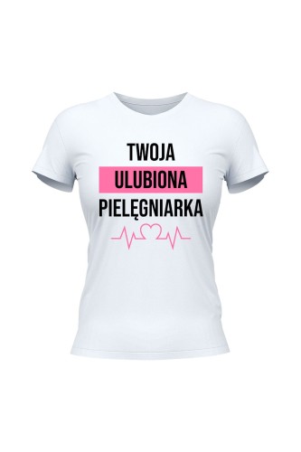 Koszulka damska Twoja ulubiona pielęgniarka - biała