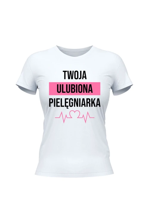 Koszulka damska Twoja ulubiona pielęgniarka - biała