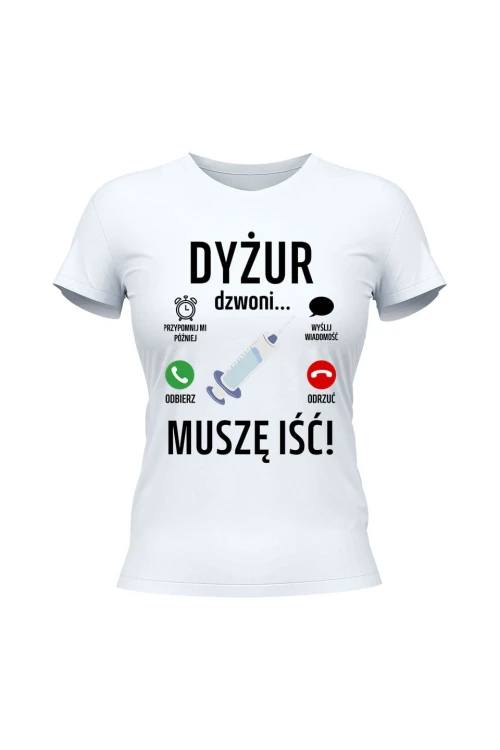 Koszulka damska Dyżur dzwoni muszę iść - biała