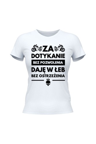 Koszulka damska Za dotykanie bez pozwolenia daję w łeb bez ostrzeżenia - biała