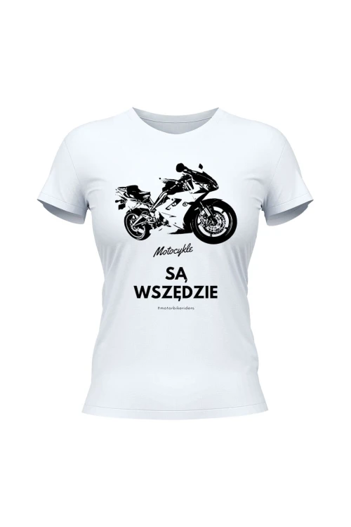 Koszulka damska Motocykle są wszędzie - biała