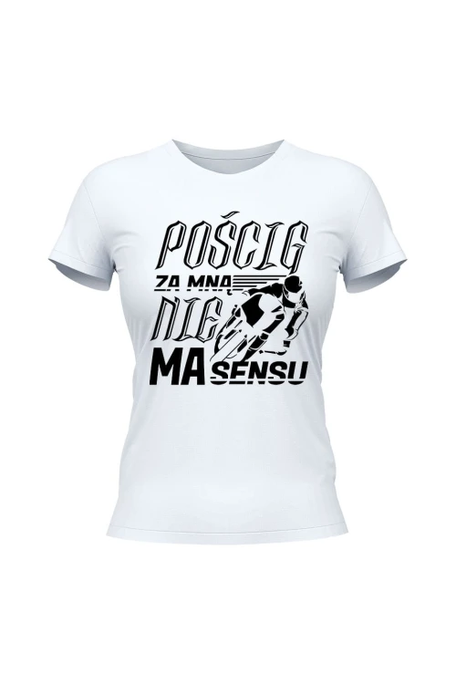 Koszulka damska Pościg za mną nie ma sensu - biała