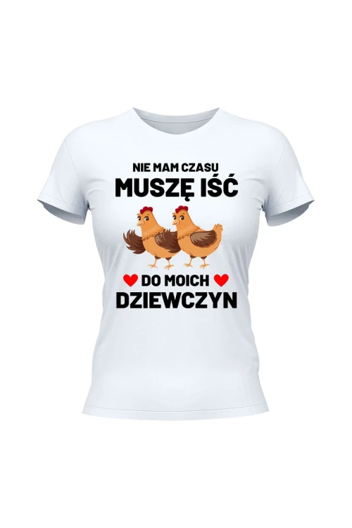 Koszulka damska Nie mam czasu musze iść do moich dziewczyn Kury - biała