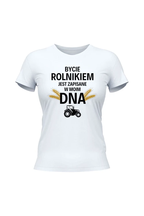 Koszulka damska Bycie rolnikiem jest zapisane w moim DNA - biała