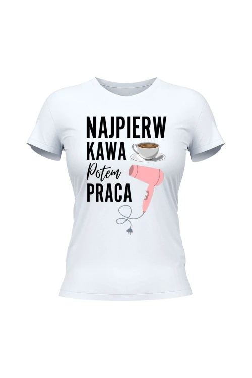 Koszulka damska Najpierw kawa potem praca fryzjerka - biała