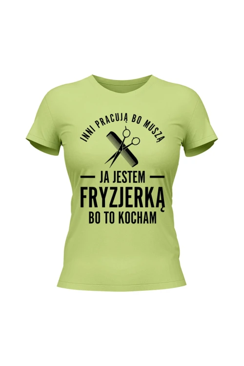 Koszulka damska Inni pracują bo muszą ja jestem fryzjerką bo to kocham - limonka