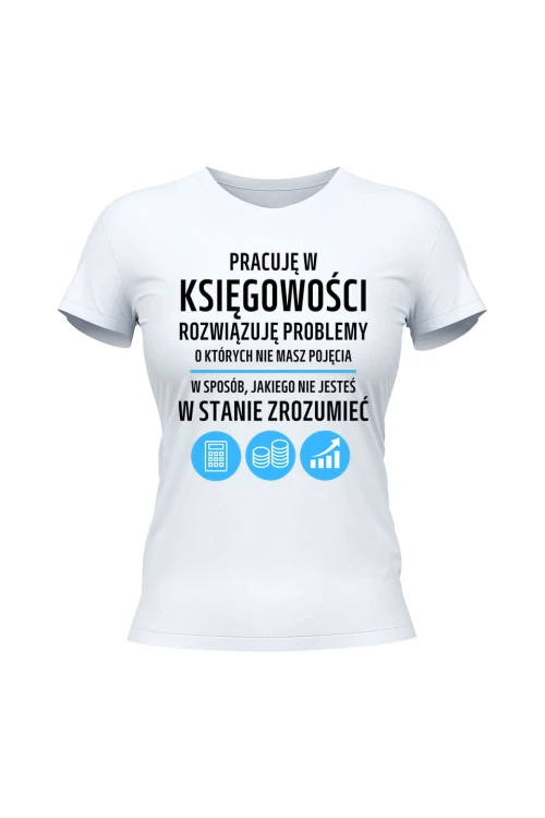 Koszulka damska Pracuję w księgowości rozwiązuję problemy - biała