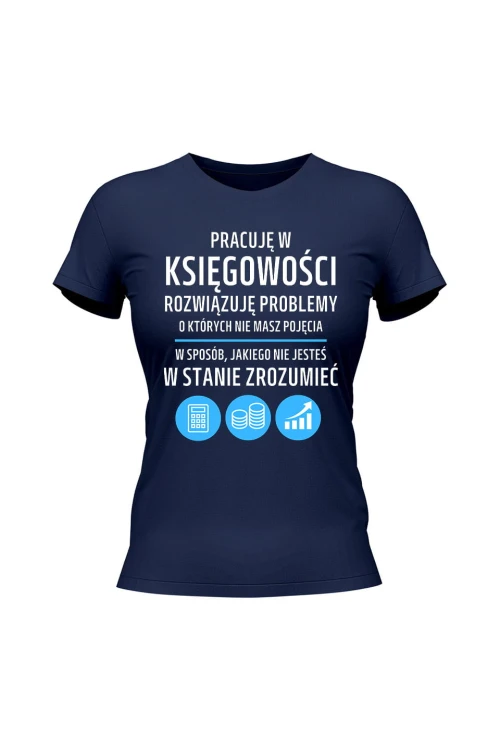 Koszulka damska Pracuję w księgowości rozwiązuję problemy - granatowa