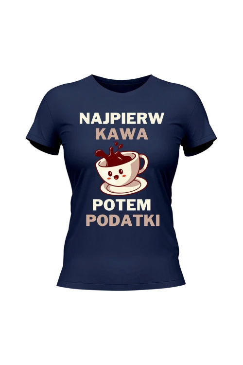 Koszulka damska Najpierw kawa potem podatki - granatowa