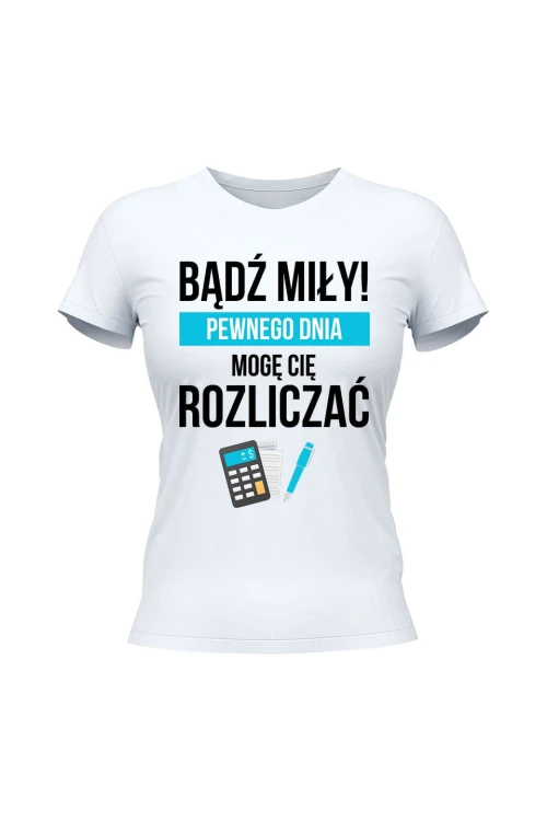 Koszulka damska Bądź miły Pewnego dnia mogę cię rozliczać - biała