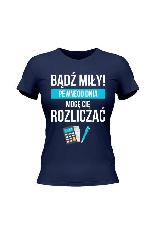 Koszulka damska Bądź miły Pewnego dnia mogę cię rozliczać - granatowa