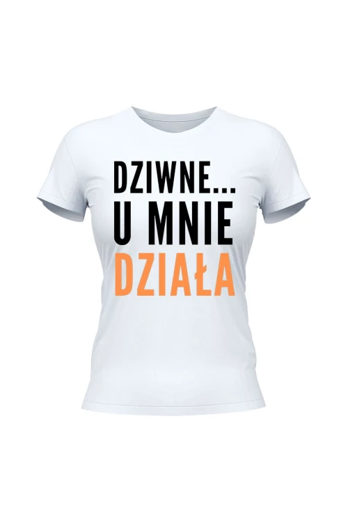 Koszulka damska Dziwne u mnie działa - biała