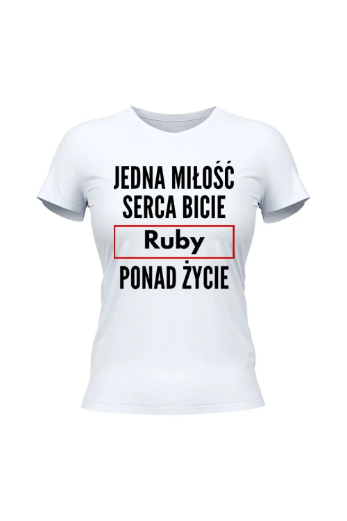 Koszulka damska Jedna miłość serca bicie Ruby ponad życie - biała