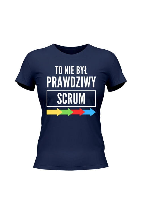 Koszulka damska To nie był prawdziwy scrum - granatowa