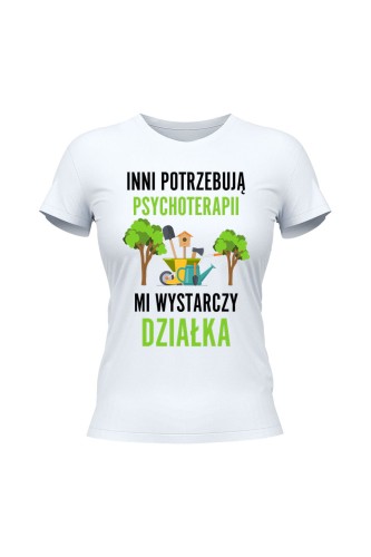 Koszulka damska Inni potrzebują psychoterapii mi wystarczy działka - biała