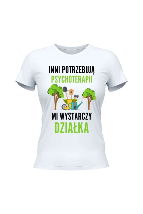 Koszulka damska Inni potrzebują psychoterapii mi wystarczy działka - biała