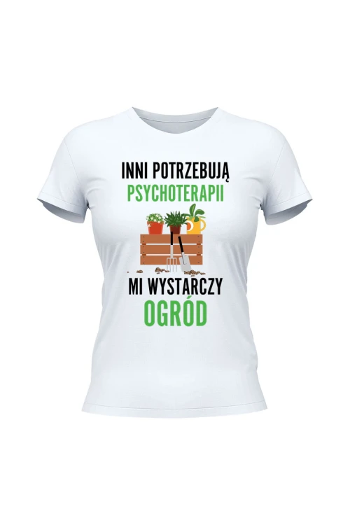 Koszulka damska Inni potrzebują psychoterapii mi wystarczy ogród - biała
