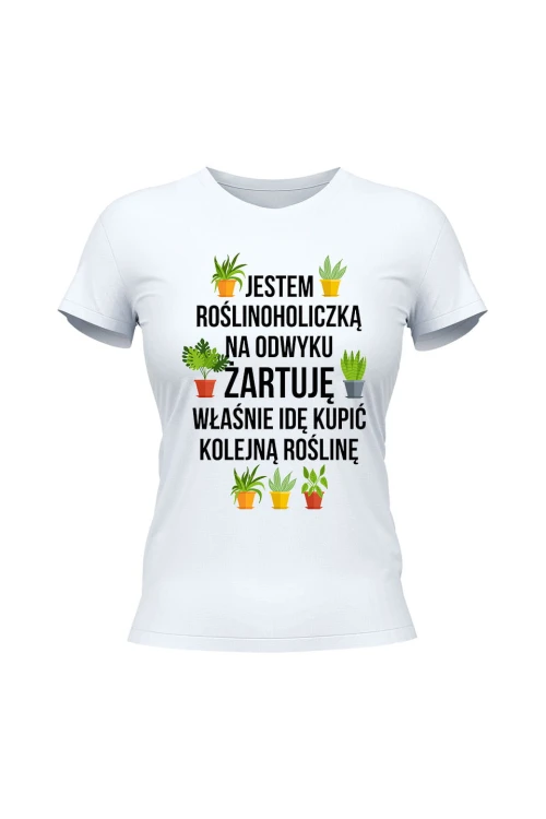 Koszulka damska Jestem roślinoholiczką na odwyku żartuję - biała