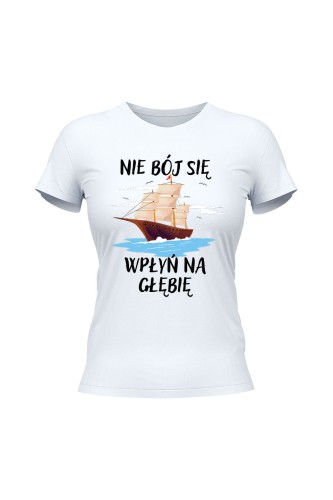 Koszulka damska Nie Bój się Wpłyń na Głębie - biała