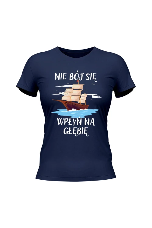 Koszulka damska Nie Bój się Wpłyń na Głębie - granatowa