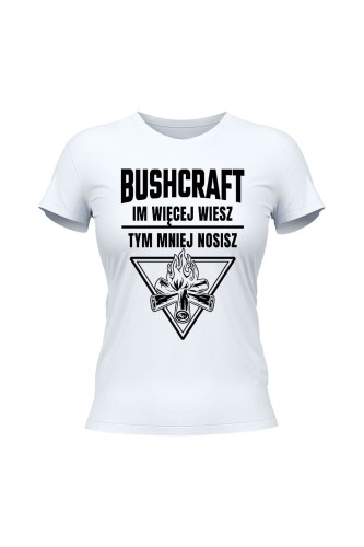 Koszulka damska Bushcraft Im więcej wiesz tym mniej nosisz - biała