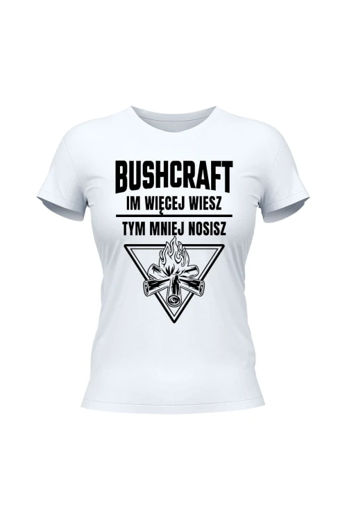 Koszulka damska Bushcraft Im więcej wiesz tym mniej nosisz - biała