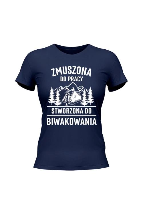 Koszulka damska Zmuszona do pracy, stworzona do biwakowania - granatowa