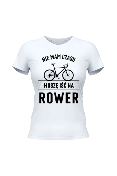 Koszulka damska Nie mam czasu muszę iść na rower Szosa - biała