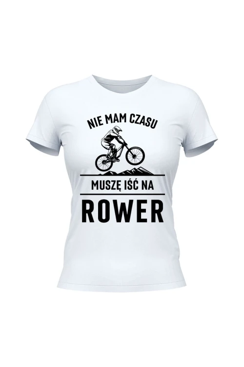 Koszulka damska Nie mam czasu muszę iść na rower Downhill - biała