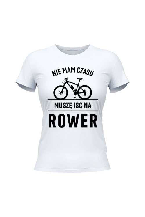 Koszulka damska Nie mam czasu muszę iść na rower MTB - biała