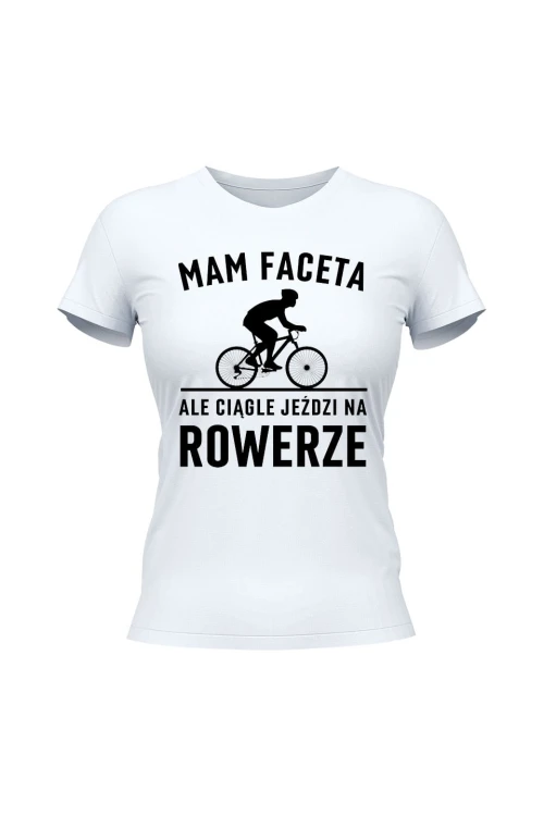 Koszulka damska Mam Faceta ale ciągle jeździ na rowerze Szosa - biała
