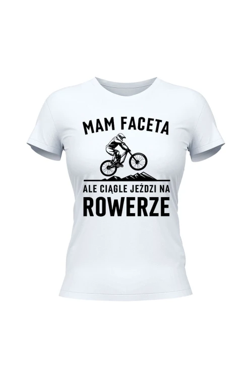 Koszulka damska Mam Faceta ale ciągle jeździ na rowerze MTB - biała