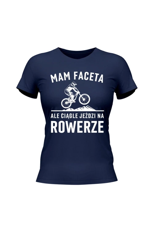 Koszulka damska Mam Faceta ale ciągle jeździ na rowerze MTB - granatowa