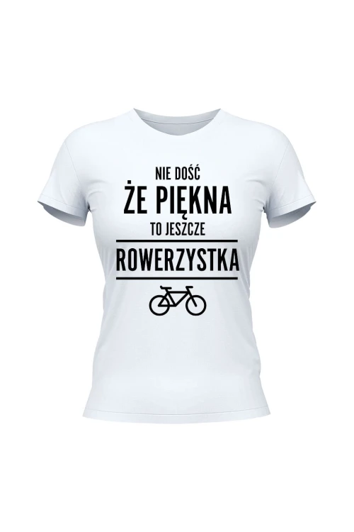 Koszulka damska Nie dość że piękny to jeszcze rowerzystka - biała