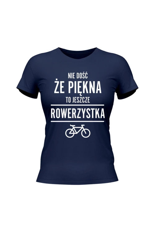 Koszulka damska Nie dość że piękny to jeszcze rowerzystka - granatowa